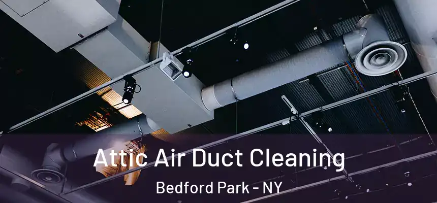  Attic Air Duct Cleaning Bedford Park - NY