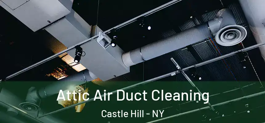  Attic Air Duct Cleaning Castle Hill - NY