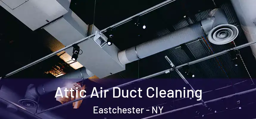  Attic Air Duct Cleaning Eastchester - NY