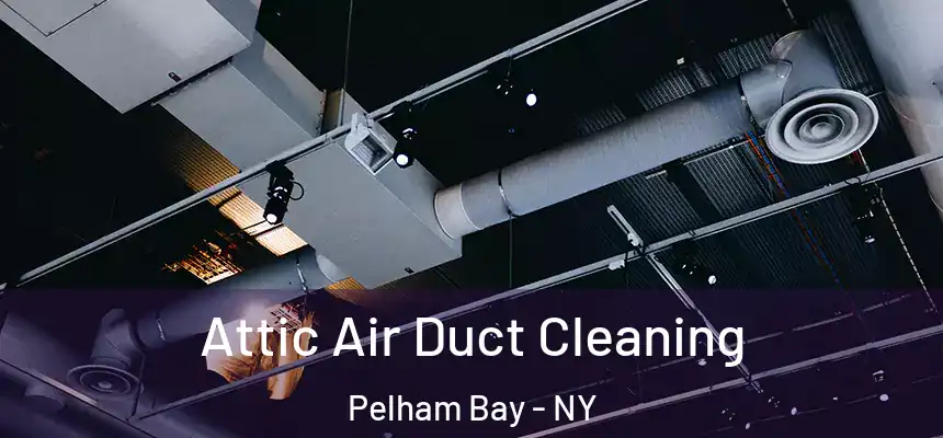  Attic Air Duct Cleaning Pelham Bay - NY
