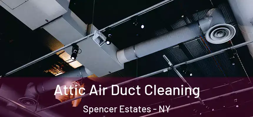  Attic Air Duct Cleaning Spencer Estates - NY