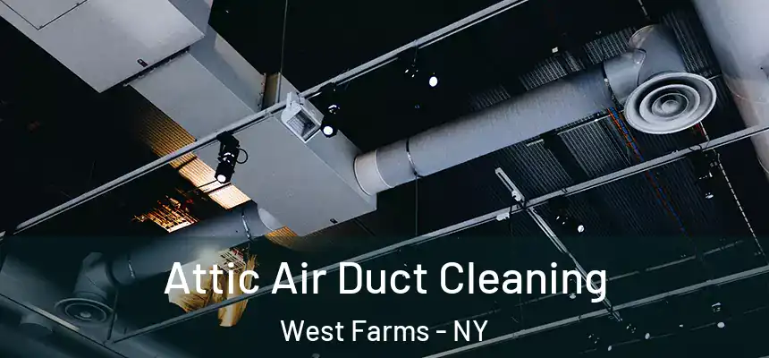  Attic Air Duct Cleaning West Farms - NY