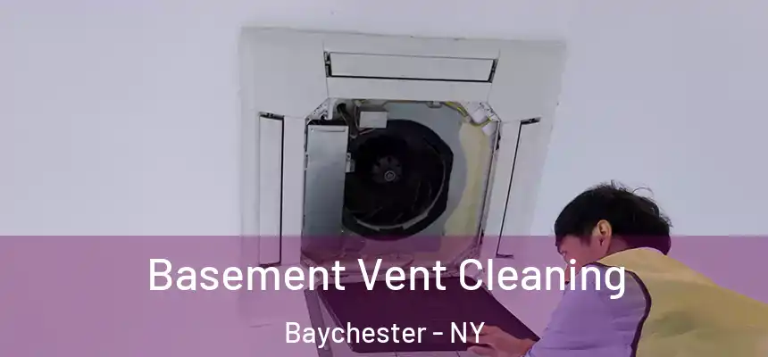 Basement Vent Cleaning Baychester - NY