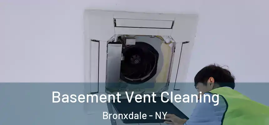  Basement Vent Cleaning Bronxdale - NY