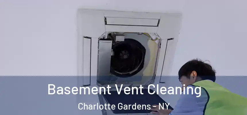 Basement Vent Cleaning Charlotte Gardens - NY