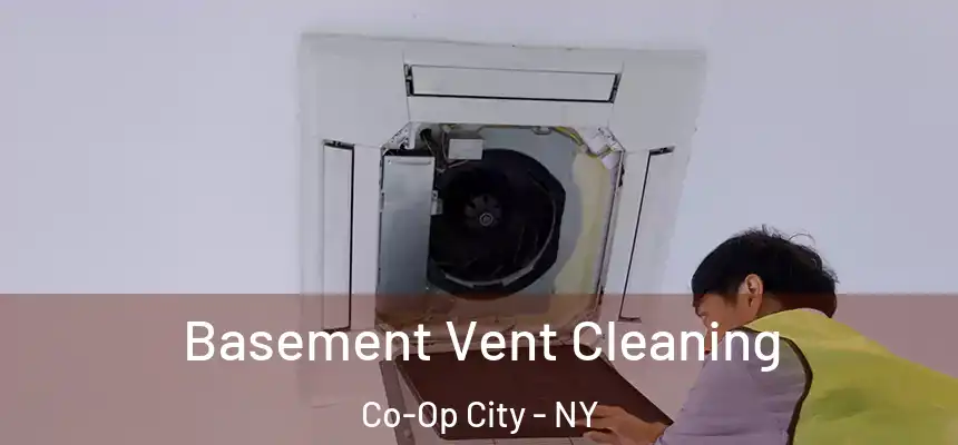  Basement Vent Cleaning Co-Op City - NY