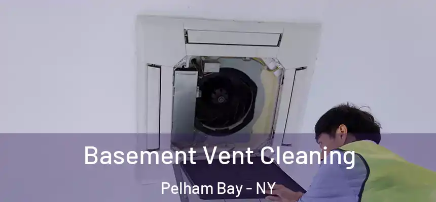  Basement Vent Cleaning Pelham Bay - NY