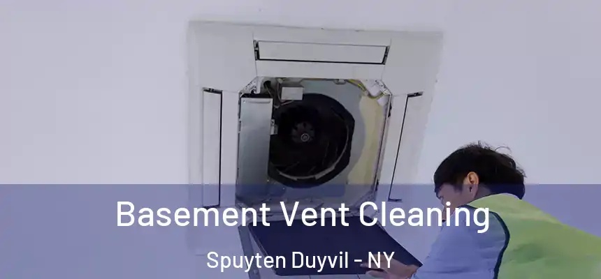 Basement Vent Cleaning Spuyten Duyvil - NY