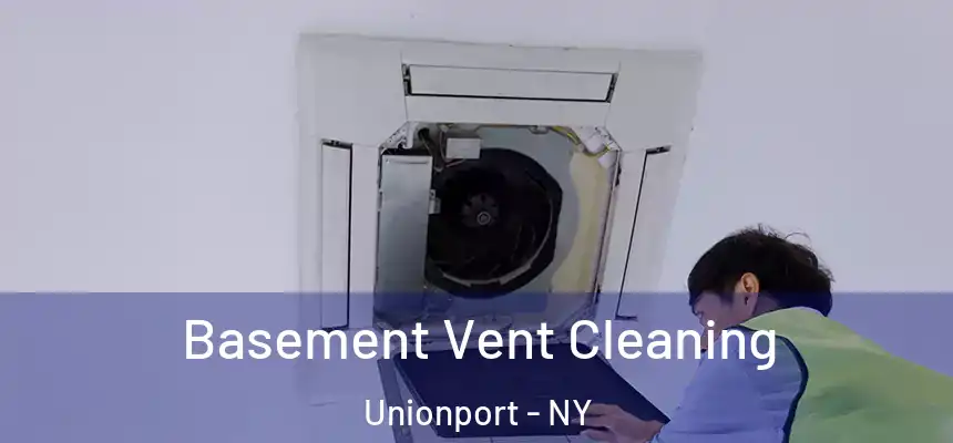 Basement Vent Cleaning Unionport - NY