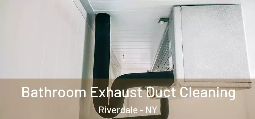 Bathroom Exhaust Duct Cleaning Riverdale - NY