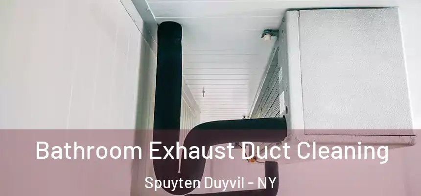  Bathroom Exhaust Duct Cleaning Spuyten Duyvil - NY