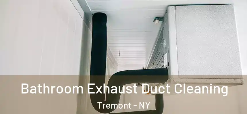 Bathroom Exhaust Duct Cleaning Tremont - NY