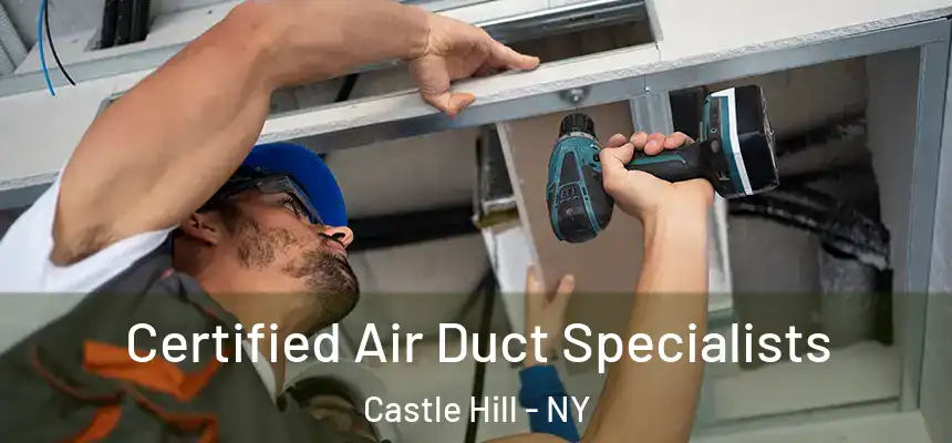 Certified Air Duct Specialists Castle Hill - NY