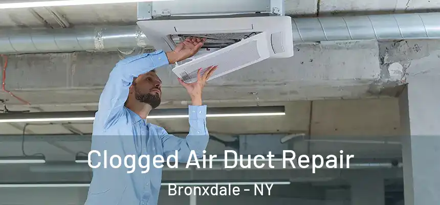  Clogged Air Duct Repair Bronxdale - NY