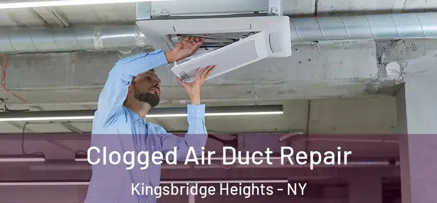  Clogged Air Duct Repair Kingsbridge Heights - NY