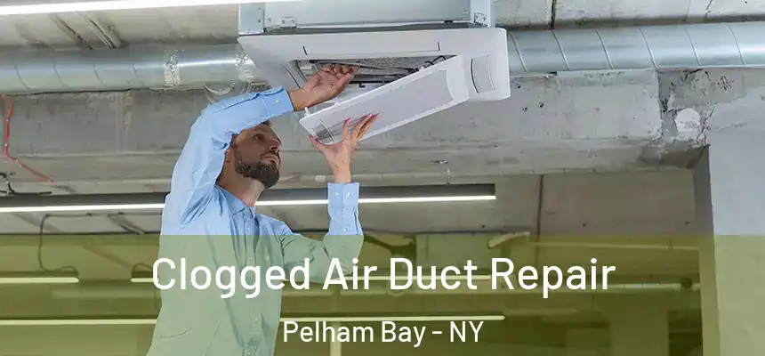Clogged Air Duct Repair Pelham Bay - NY