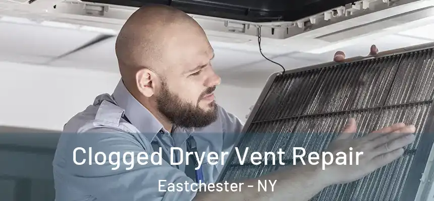  Clogged Dryer Vent Repair Eastchester - NY