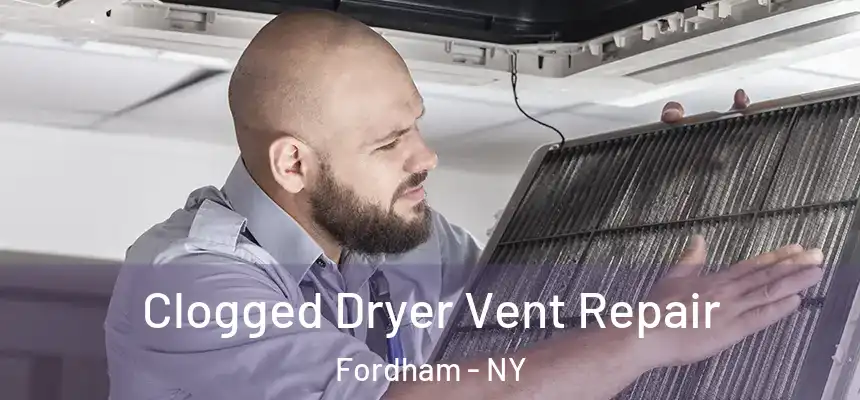 Clogged Dryer Vent Repair Fordham - NY