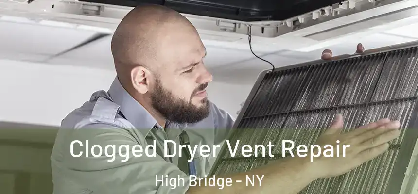  Clogged Dryer Vent Repair High Bridge - NY