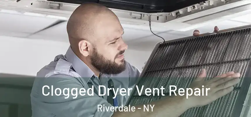  Clogged Dryer Vent Repair Riverdale - NY