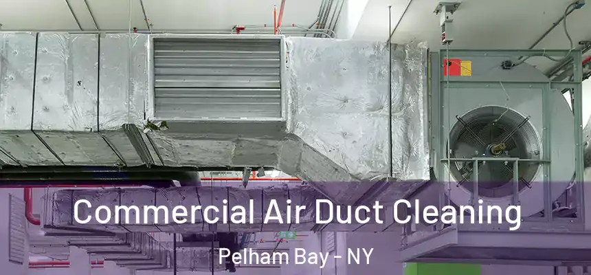 Commercial Air Duct Cleaning Pelham Bay - NY