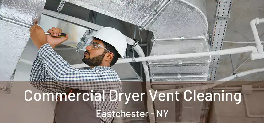 Commercial Dryer Vent Cleaning Eastchester - NY