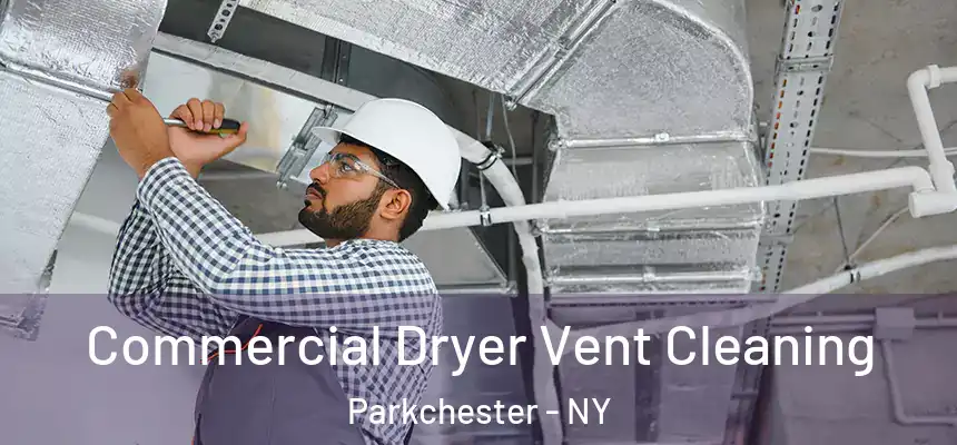 Commercial Dryer Vent Cleaning Parkchester - NY