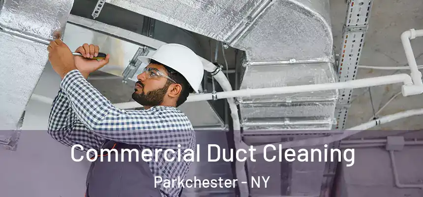 Commercial Duct Cleaning Parkchester - NY