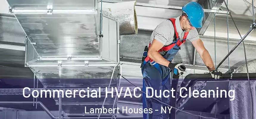 Commercial HVAC Duct Cleaning Lambert Houses - NY