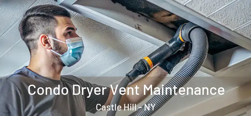  Condo Dryer Vent Maintenance Castle Hill - NY