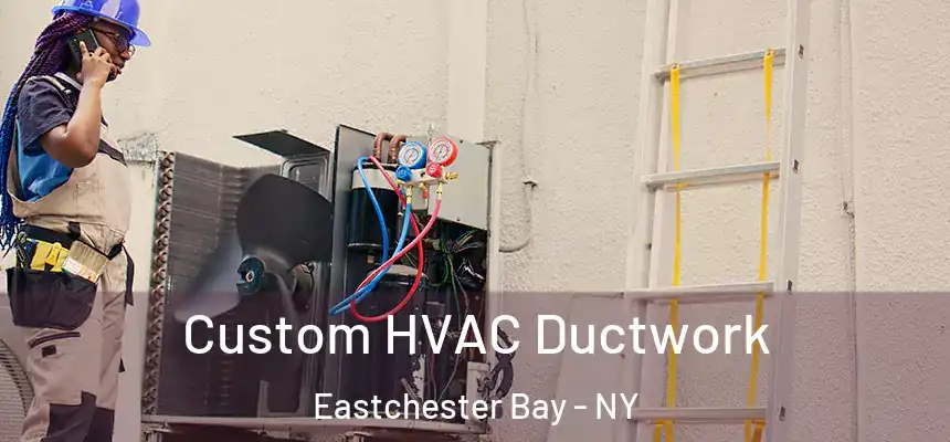  Custom HVAC Ductwork Eastchester Bay - NY