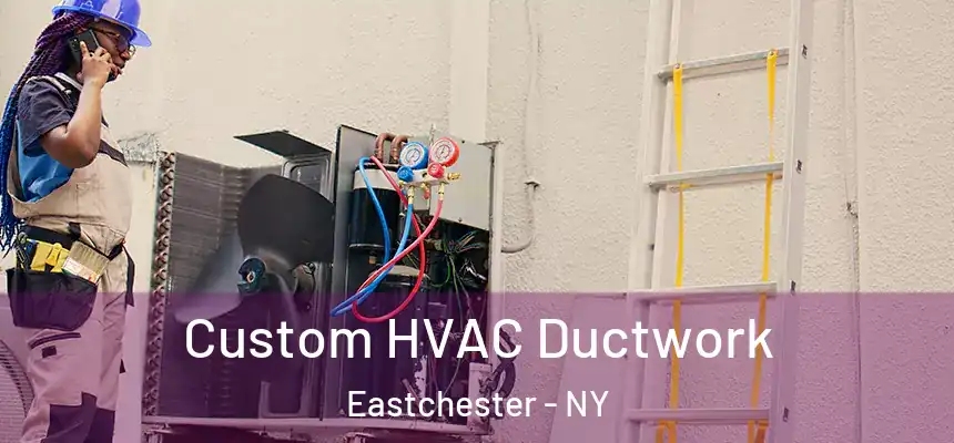 Custom HVAC Ductwork Eastchester - NY