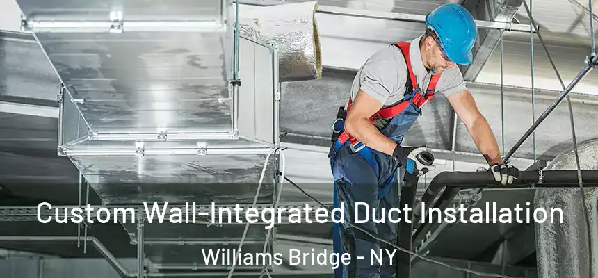  Custom Wall-Integrated Duct Installation Williams Bridge - NY