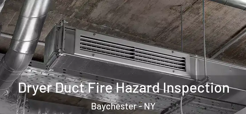Dryer Duct Fire Hazard Inspection Baychester - NY