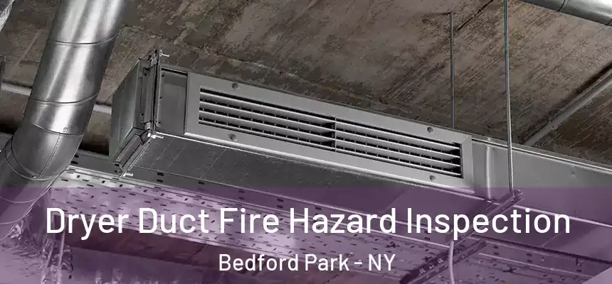 Dryer Duct Fire Hazard Inspection Bedford Park - NY