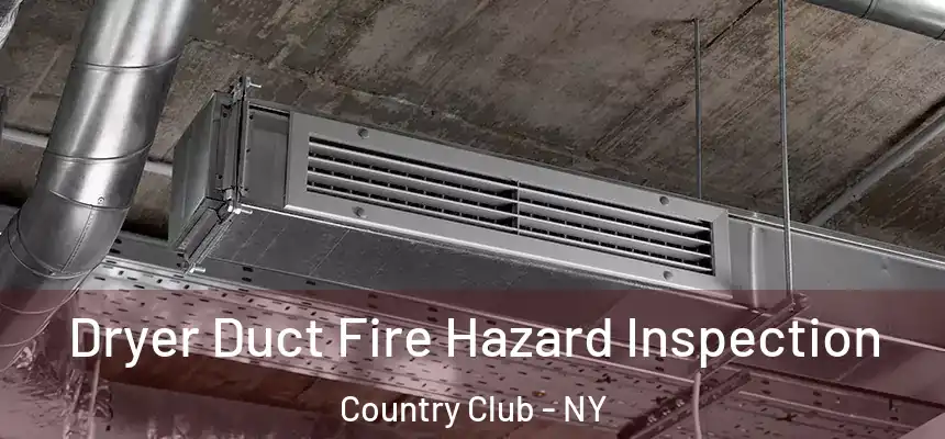 Dryer Duct Fire Hazard Inspection Country Club - NY