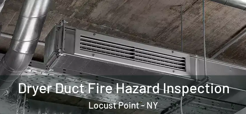  Dryer Duct Fire Hazard Inspection Locust Point - NY