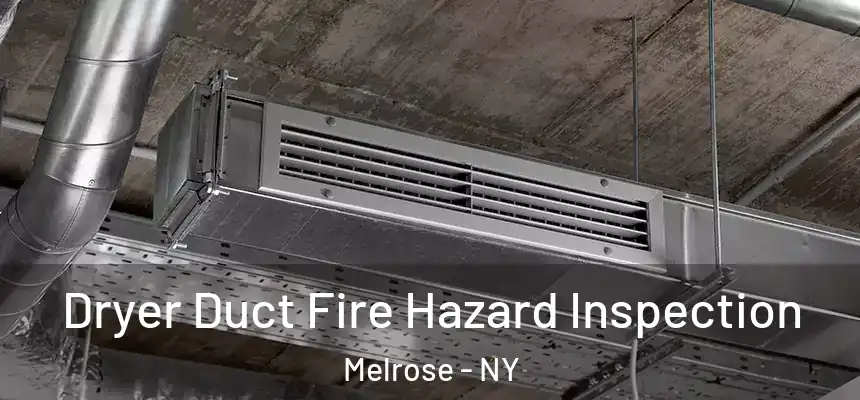  Dryer Duct Fire Hazard Inspection Melrose - NY
