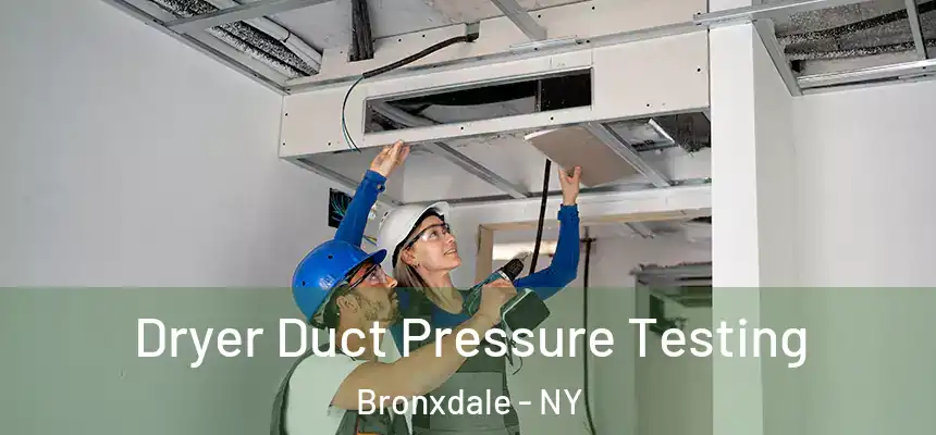 Dryer Duct Pressure Testing Bronxdale - NY