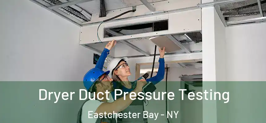  Dryer Duct Pressure Testing Eastchester Bay - NY