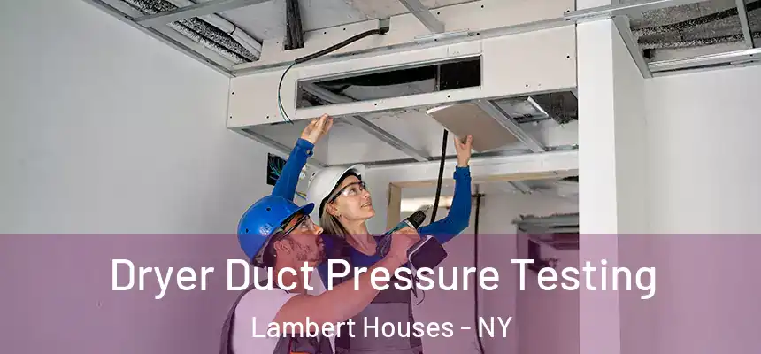  Dryer Duct Pressure Testing Lambert Houses - NY