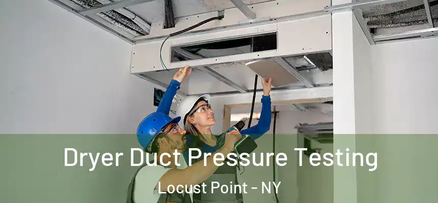 Dryer Duct Pressure Testing Locust Point - NY