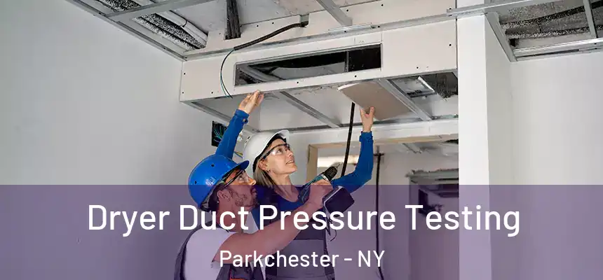 Dryer Duct Pressure Testing Parkchester - NY