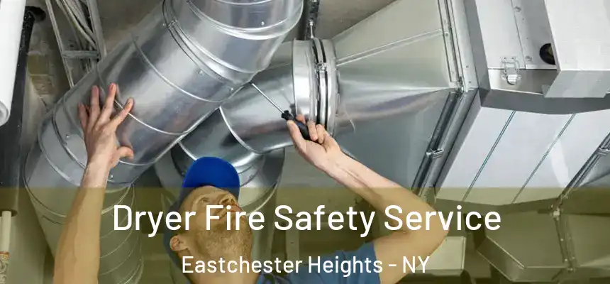 Dryer Fire Safety Service Eastchester Heights - NY