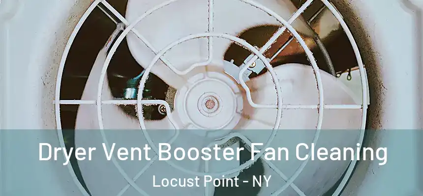  Dryer Vent Booster Fan Cleaning Locust Point - NY