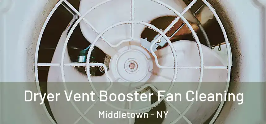 Dryer Vent Booster Fan Cleaning Middletown - NY