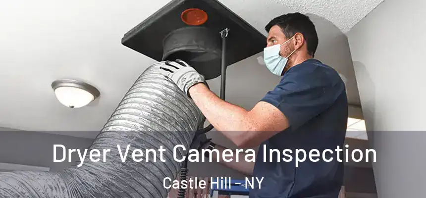  Dryer Vent Camera Inspection Castle Hill - NY