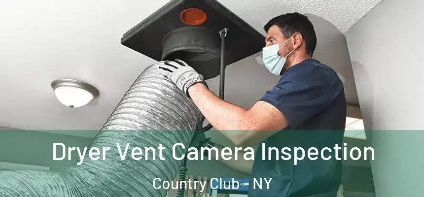 Dryer Vent Camera Inspection Country Club - NY