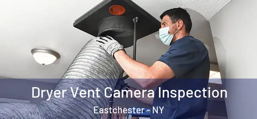  Dryer Vent Camera Inspection Eastchester - NY