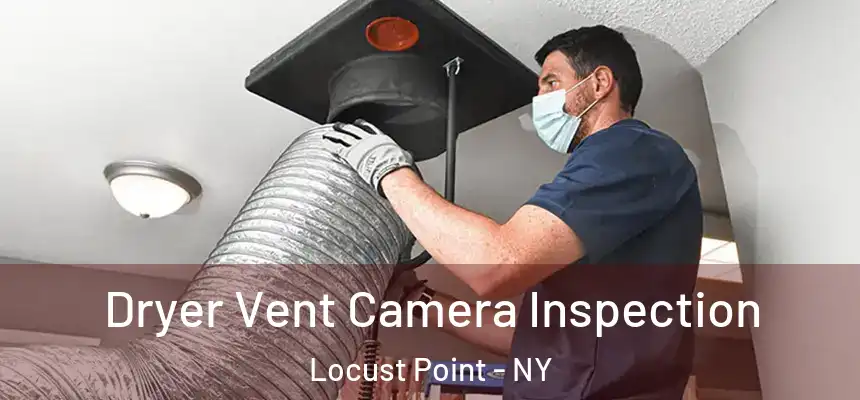 Dryer Vent Camera Inspection Locust Point - NY